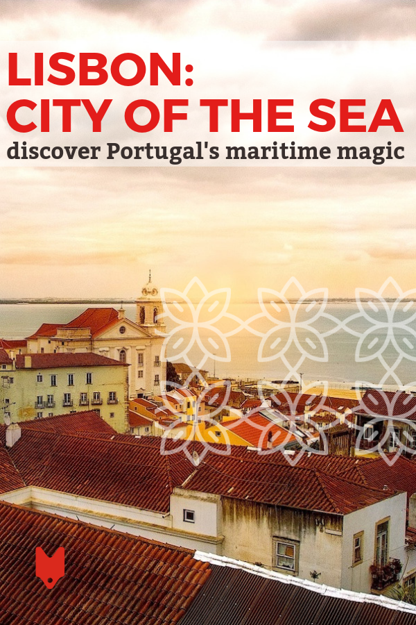A true city of the sea, Lisbon's proud nautical heritage is omnipresent throughout its history and culture.