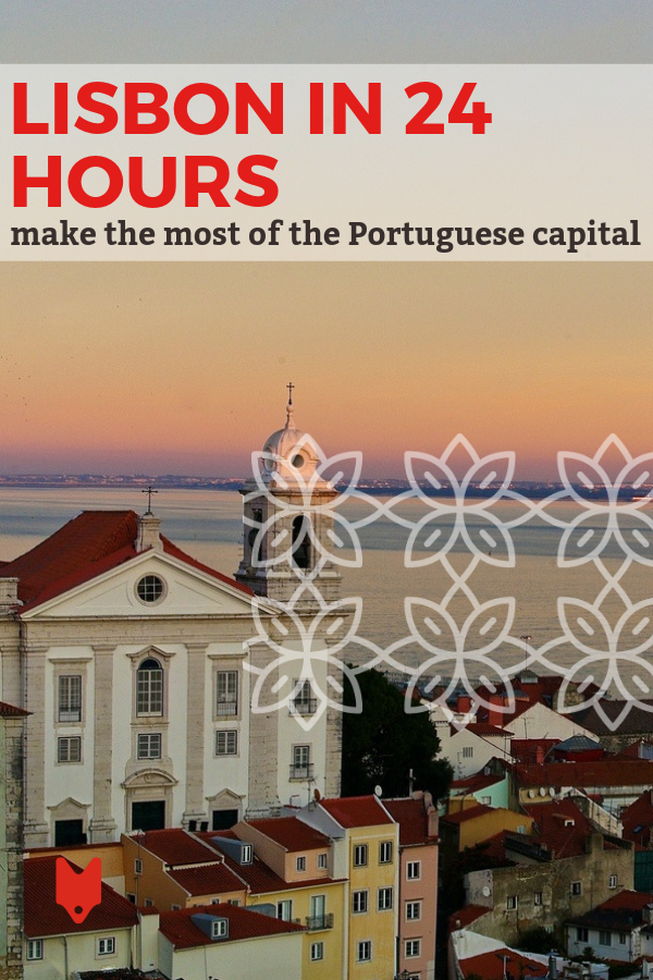 If you're only in Lisbon for 24 hours, you need to make the most of your time. Here's what you can't miss.