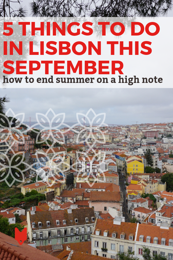 Coming to Lisbon in September? You've made a great choice. Here are five things to add to your itinerary as you make your way around the Portuguese capital.
