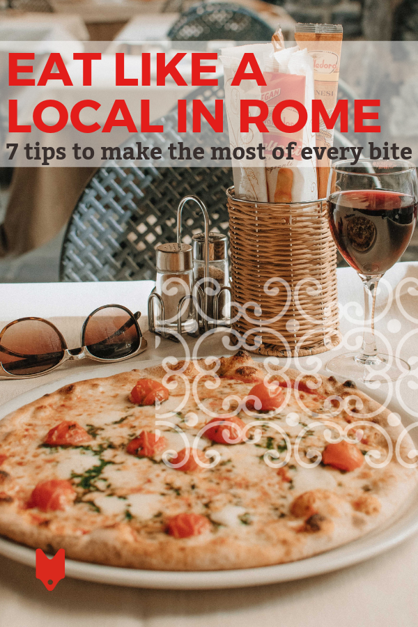 Don't waste a meal on a tourist trap. Here are 7 tips that will help you eat like a local in Rome.