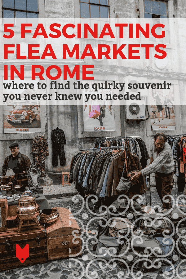 These flea markets in Rome are the perfect places to find all kinds of crazy knickknacks and offbeat souvenirs.