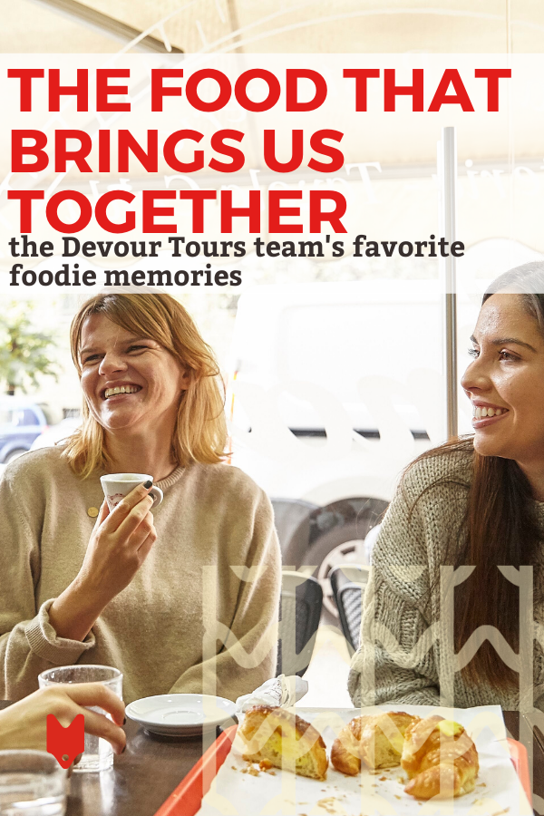 The Devour Tours team shares our favorite food memories from our younger years in this roundup.