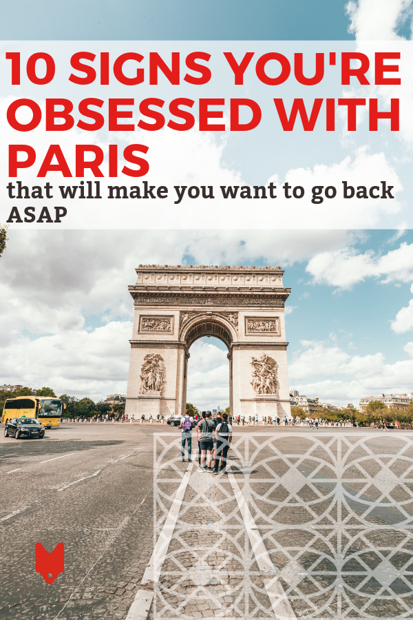If you can relate to any of these 10 signs, you might just be obsessed with Paris!