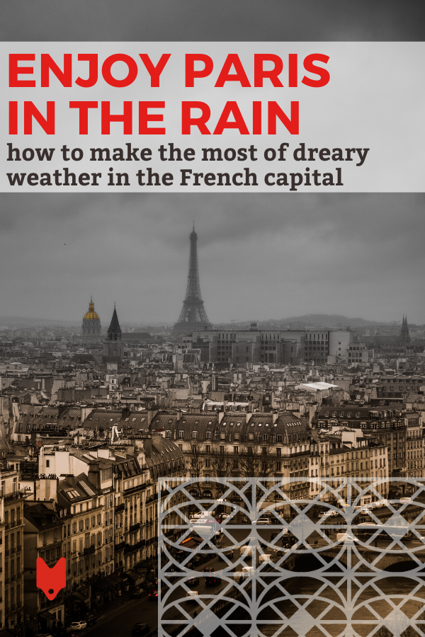 Tips for making the most of a rainy day in Paris.