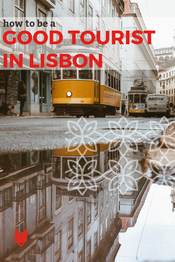 Learn how to make the most of Lisbon while respecting the locals and their community with this responsible tourism guide.