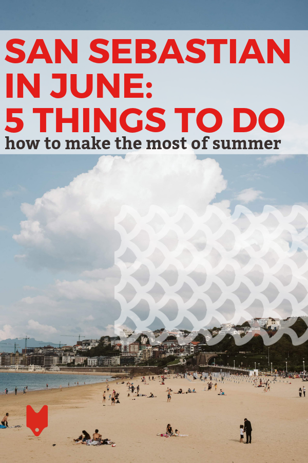 Make the most of your time in San Sebastian in June with these fabulous suggestions for things to do.